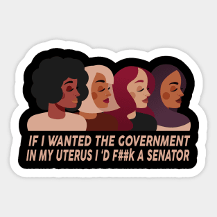 If I Wanted The Government In My Uterus Women Protect Sticker